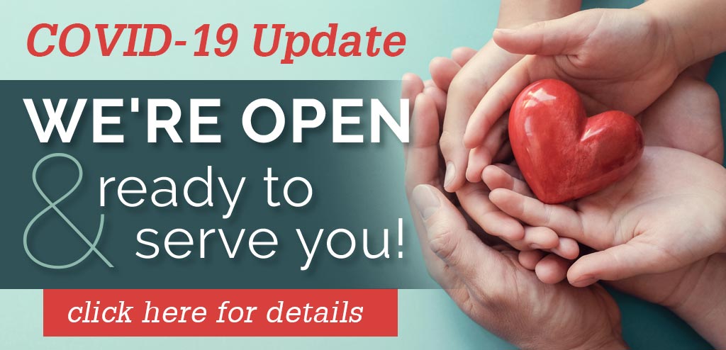 COVID-19 Update - We're open and ready to serve you. Click to read more.